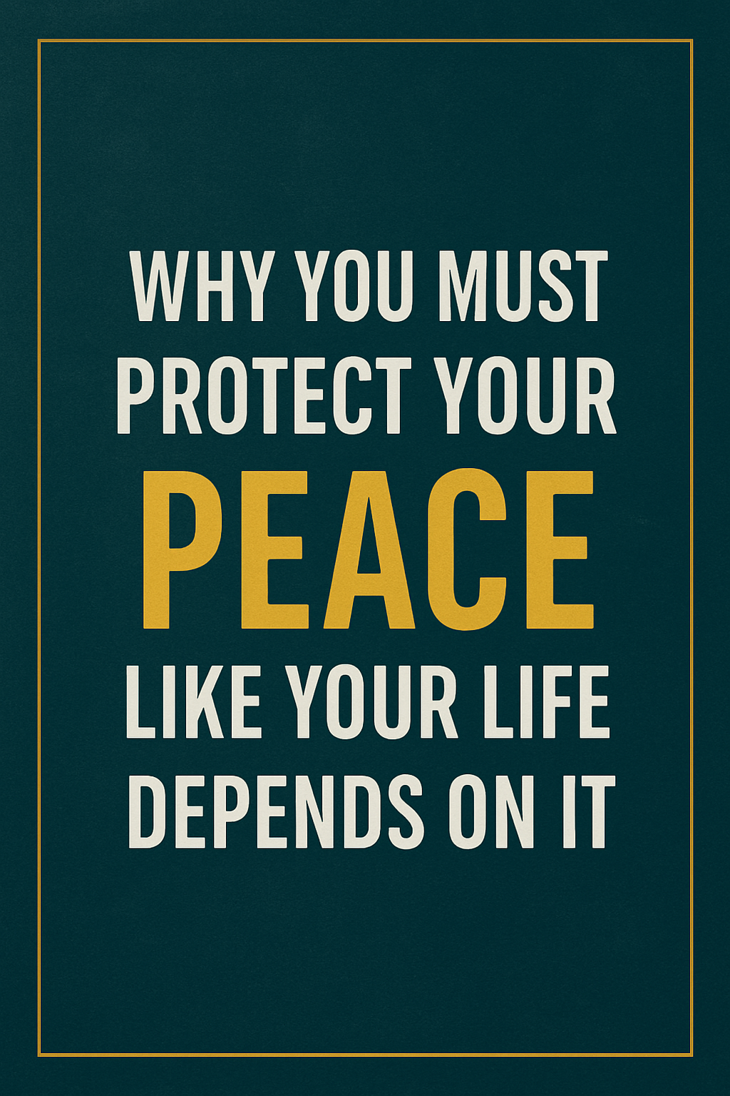 Why you must protect your peace like your life depend on it