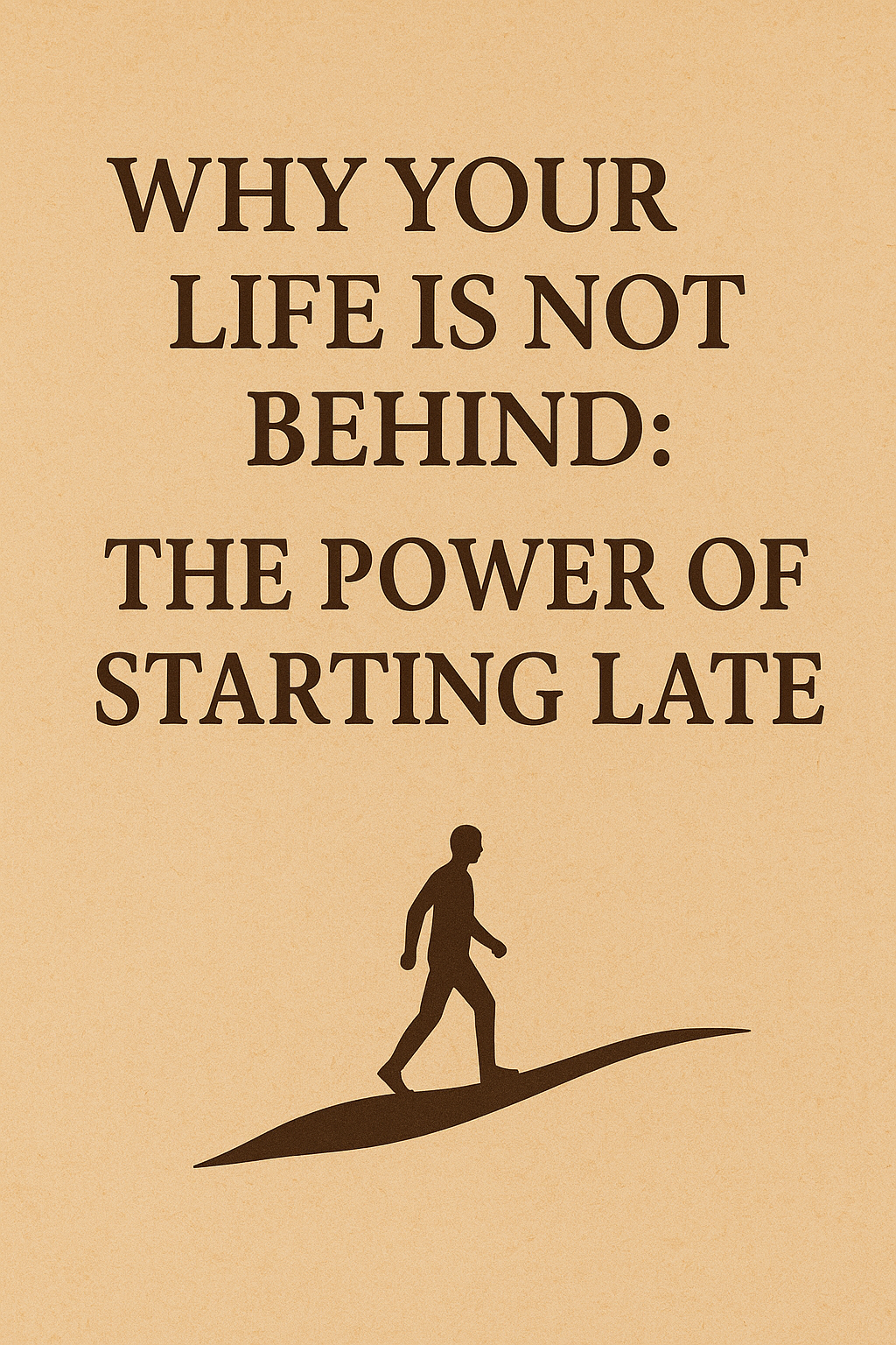 Why Your Life Is Not Behind: The Power of Starting Late