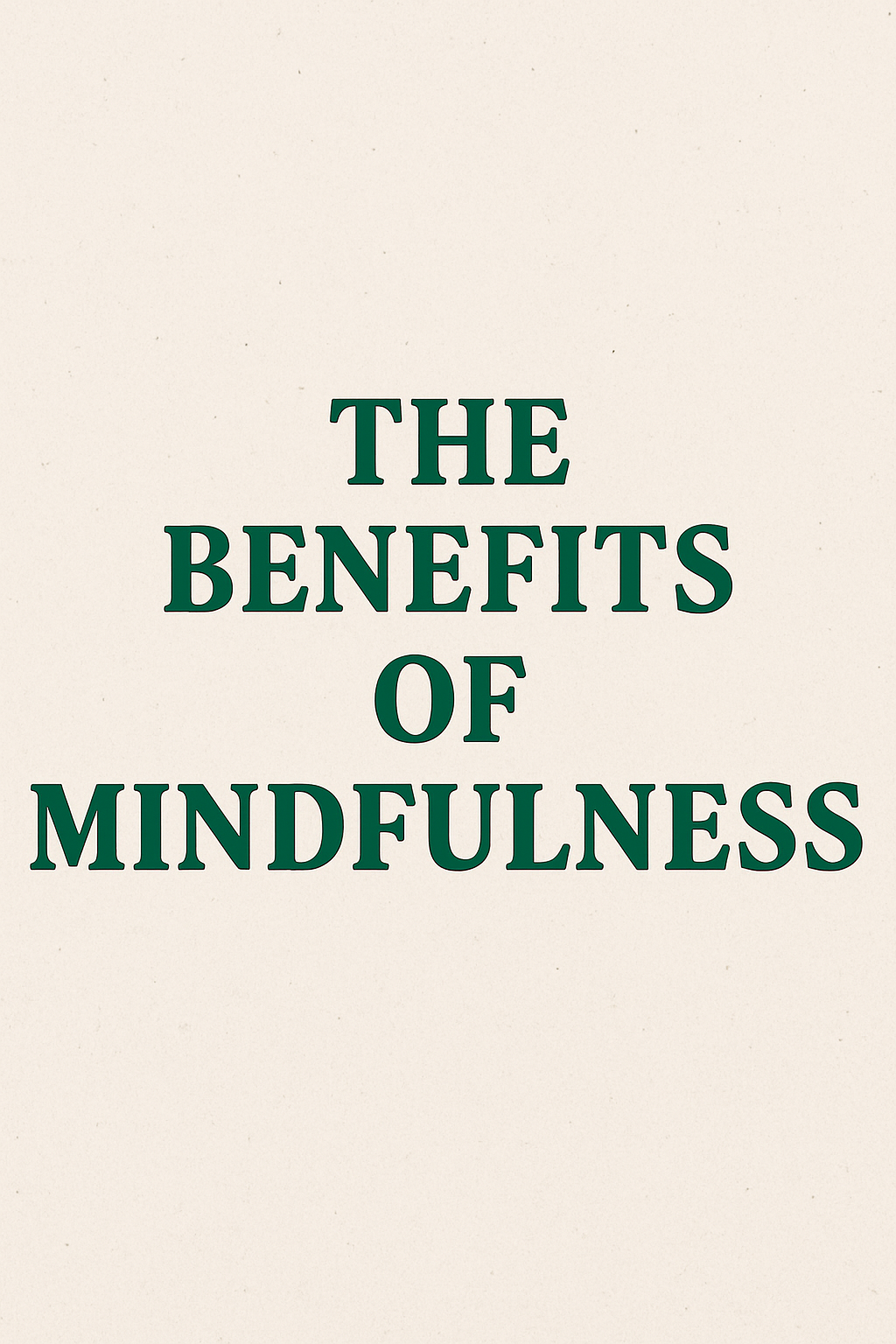 The Benefits of Mindfulness