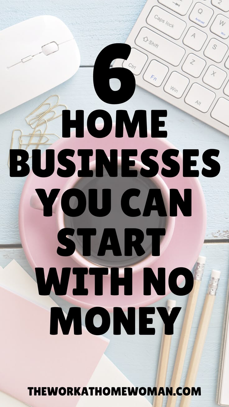 SIX HOME BUSINESS IDEAS YOU CAN START WITH NO MONEY