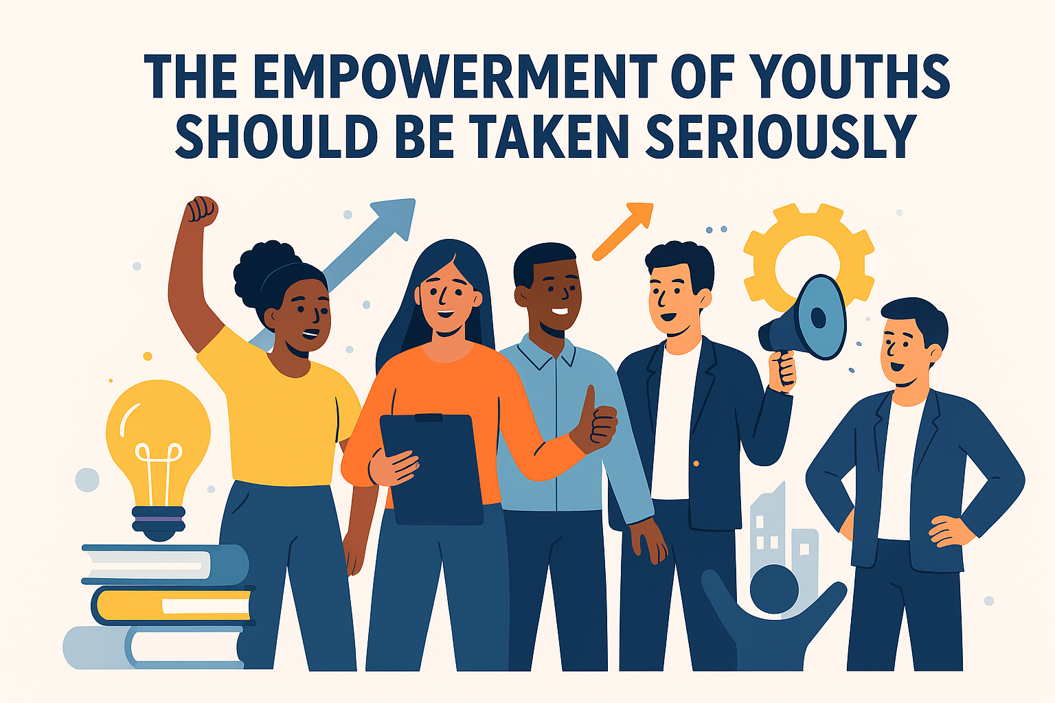 THE EMPOWERMENT OF YOUTHS SHOULD BE TAKEN SERIOUSLY